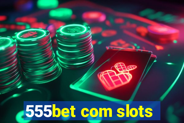 555bet com slots